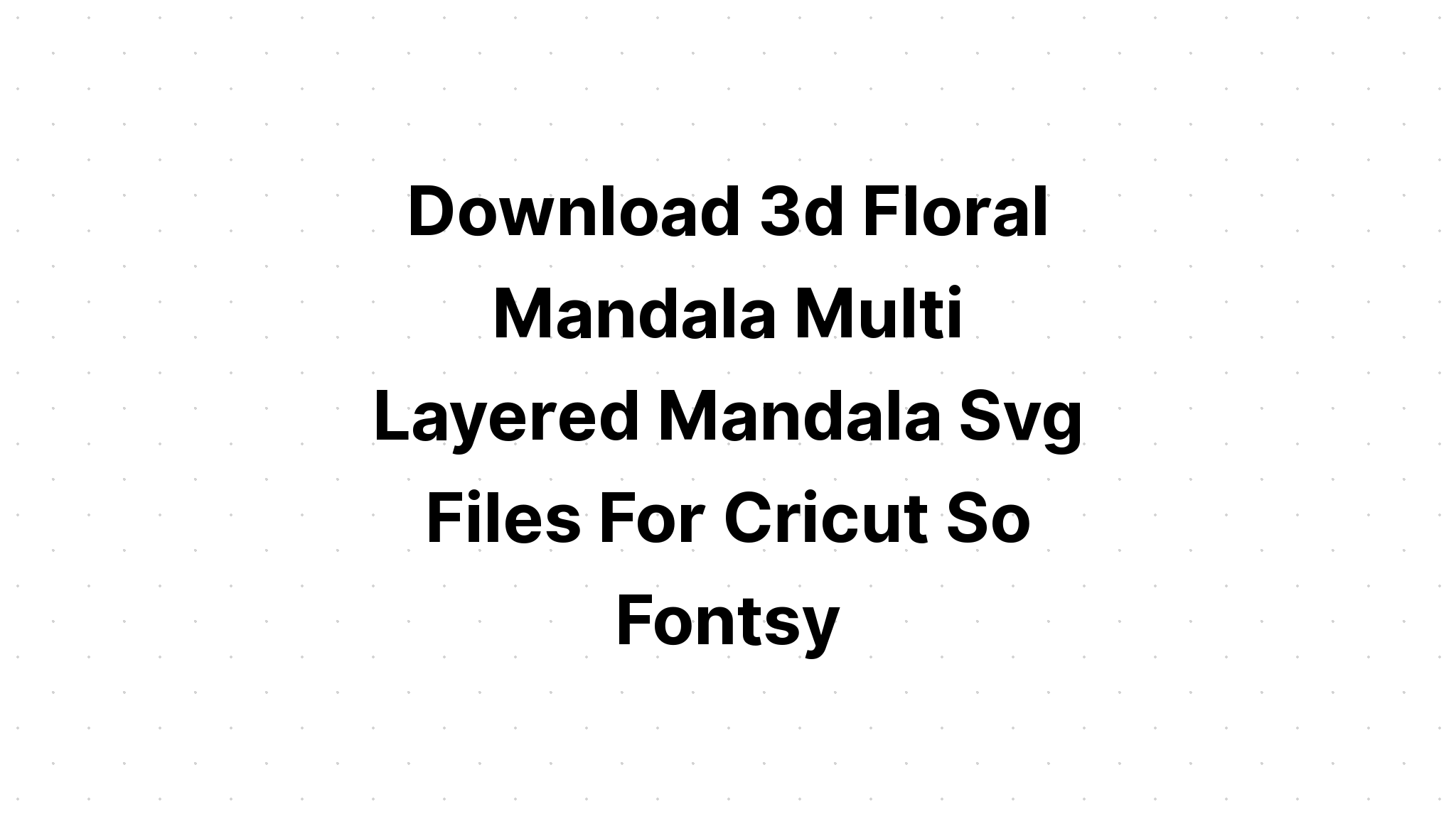 Download Etsy 3D Mandala Layered Svg - Free SVG Cut File